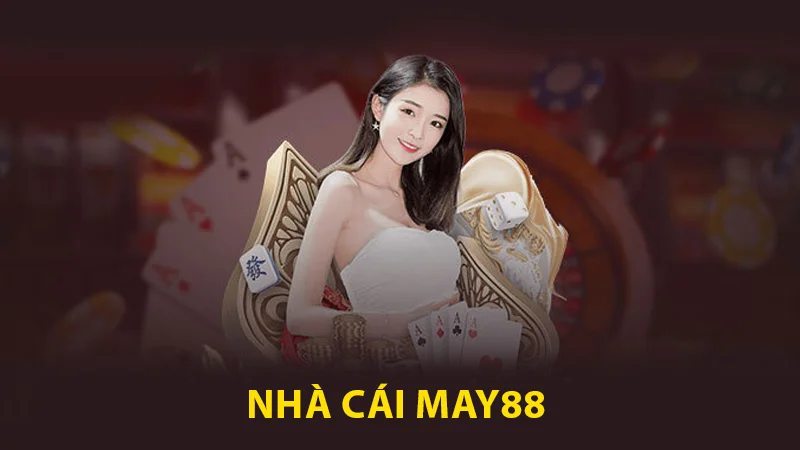 may88 dang nhap 1 Nhà cái May88 được cược thủ lựa chọn tham gia cá cược đông đảo