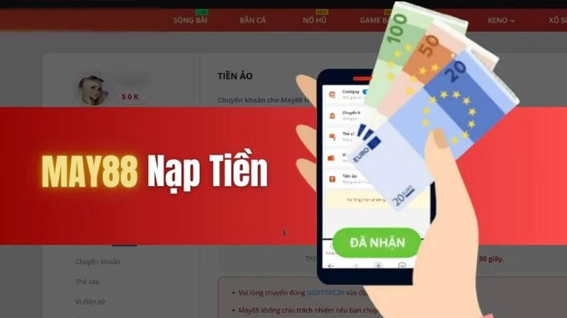 Nạp Tiền May88 May88 hiện tại là sân chơi hỗ trợ đa dạng phương thức nạp tiền